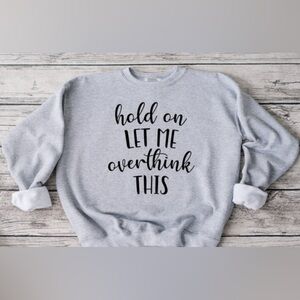 Hold On, Let Me Overthink This Crewneck